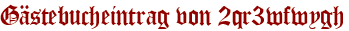 Gästebucheintrag von 2qr3wfwygh