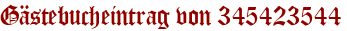 Gästebucheintrag von 345423544