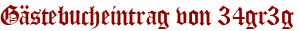 Gästebucheintrag von 34gr3g