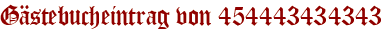 Gästebucheintrag von 454443434343