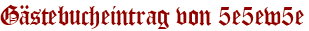 Gästebucheintrag von 5e5ew5e