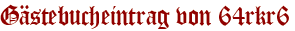 Gästebucheintrag von 64rkr6
