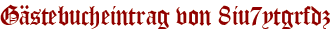 Gästebucheintrag von 8iu7ytgrfdz