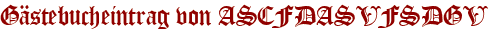 Gästebucheintrag von ASCFDASVFSDGV