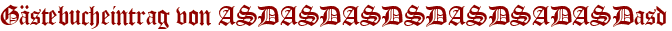 Gästebucheintrag von ASDASDASDSDASDSADASDasd
