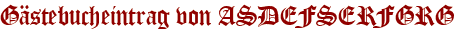 Gästebucheintrag von ASDEFSERFGRG