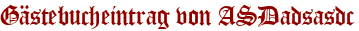 Gästebucheintrag von ASDadsasdc