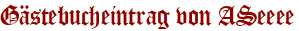 Gästebucheintrag von ASeeee