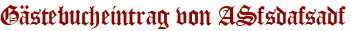 Gästebucheintrag von ASfsdafsadf