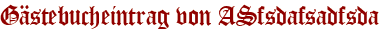 Gästebucheintrag von ASfsdafsadfsda