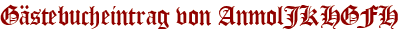 Gästebucheintrag von AnmolJKHGFH