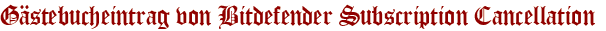 Gästebucheintrag von Bitdefender Subscription Cancellation 