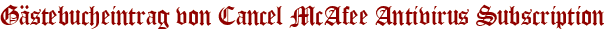 Gästebucheintrag von Cancel McAfee Antivirus Subscription