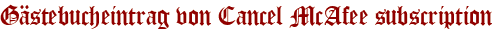 Gästebucheintrag von Cancel McAfee subscription