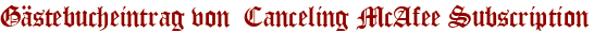Gästebucheintrag von Canceling McAfee Subscription