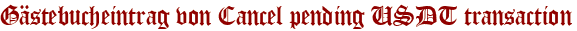 Gästebucheintrag von Cancel pending USDT transaction