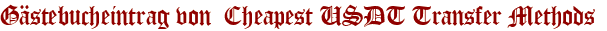 Gästebucheintrag von  Cheapest USDT Transfer Methods 