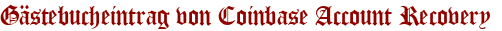 Gästebucheintrag von Coinbase Account Recovery 