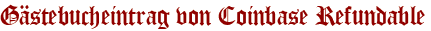 Gästebucheintrag von Coinbase Refundable