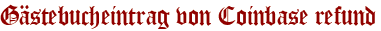Gästebucheintrag von Coinbase refund