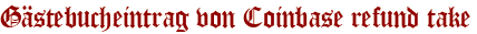 Gästebucheintrag von Coinbase refund take