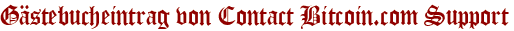Gästebucheintrag von Contact Bitcoin.com Support