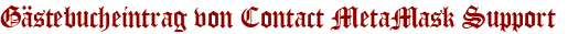 Gästebucheintrag von Contact MetaMask Support 