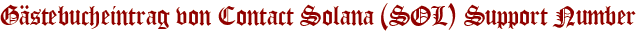 Gästebucheintrag von Contact Solana (SOL) Support Number