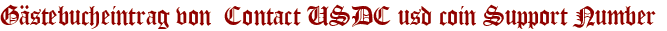 Gästebucheintrag von Contact USDC usd coin Support Number