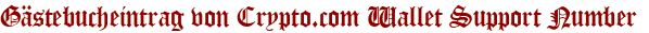 Gästebucheintrag von Crypto.com Wallet Support Number 