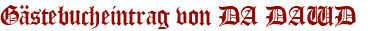 Gästebucheintrag von DA DAWD 