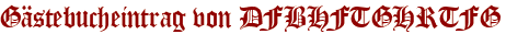 Gästebucheintrag von DFBHFTGHRTFG