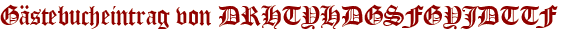 Gästebucheintrag von DRHTYHDGSFGYJDTTF