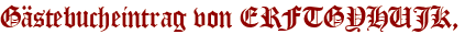 Gästebucheintrag von ERFTGYHUJK,
