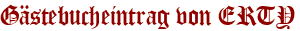 Gästebucheintrag von ERTY