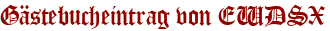 Gästebucheintrag von EWDSX