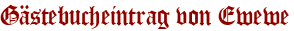 Gästebucheintrag von Ewewe