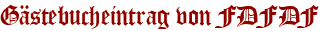 Gästebucheintrag von FDFDF
