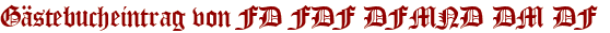 Gästebucheintrag von FD FDF DFMND DM DF