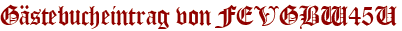 Gästebucheintrag von FEVGBW45U