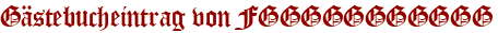 Gästebucheintrag von FGGGGGGGGGGG
