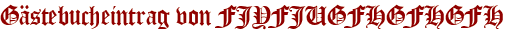 Gästebucheintrag von FJYFJUGFHGFHGFH