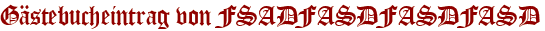 Gästebucheintrag von FSADFASDFASDFASD