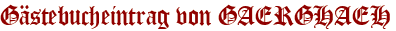 Gästebucheintrag von GAERGHAEH