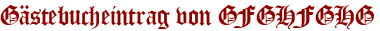 Gästebucheintrag von GFGHFGHG