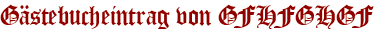 Gästebucheintrag von GFHFGHGF