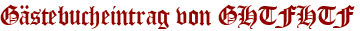 Gästebucheintrag von GHTFHTF