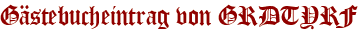 Gästebucheintrag von GRDTYRF