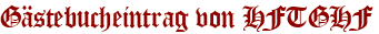 Gästebucheintrag von HFTGHF
