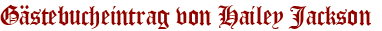 Gästebucheintrag von Hailey Jackson 